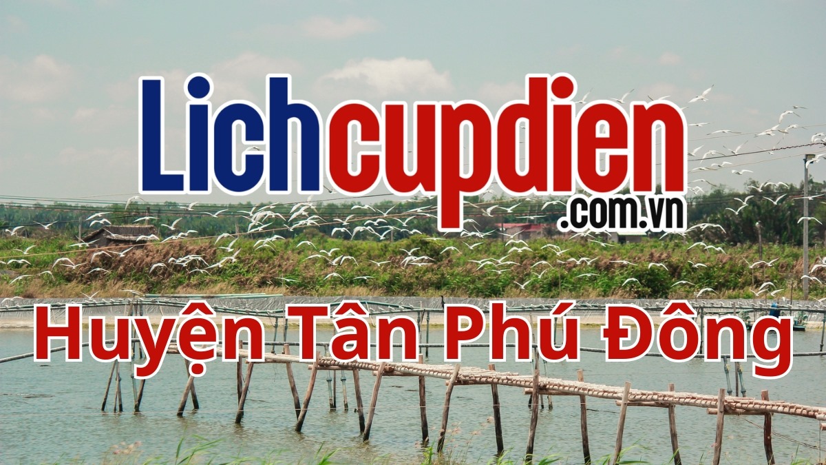 Lịch cúp điện Huyện Tân Phú Đông